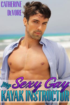 Cover of the book My Sexy Gay Kayak Instructor by Catherine DeVore