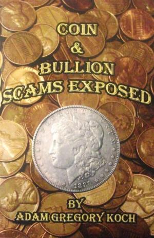 Cover of the book Coin & Bullion Scams Exposed by Mark Reister