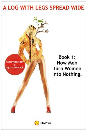 Cover of the book How Men Turn Women Into Nothing by Andrey Davydov, Olga Skorbatyuk, Kate Bazilevsky