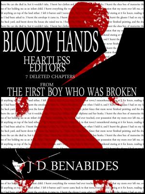 Cover of the book Bloody Hands, Heartless Editors: 7 Deleted Chapters from The First Boy who was Broken by J.E. Hopkins