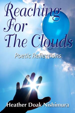 Cover of Reaching For The Clouds: Poetic Reflections