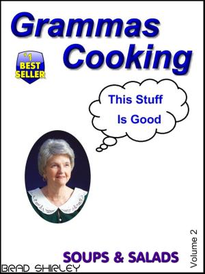 Cover of the book Gramma's Cooking Soups & Salads (Volume 2) by Brad Shirley