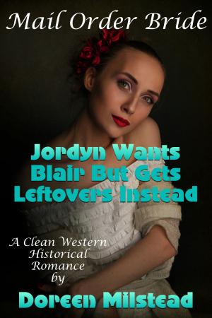 bigCover of the book Mail Order Bride: Jordyn Wants Blair But Gets Leftovers Instead (A Clean Western Historical Romance) by 