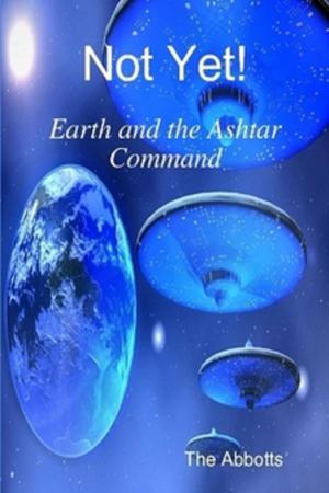 bigCover of the book Not Yet!: Earth and the Ashtar Command by 