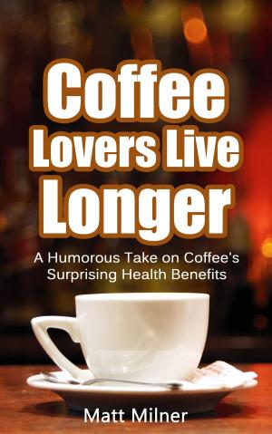 Cover of Coffee Lovers Live Longer: a humorous take on coffee's surprising health benefits