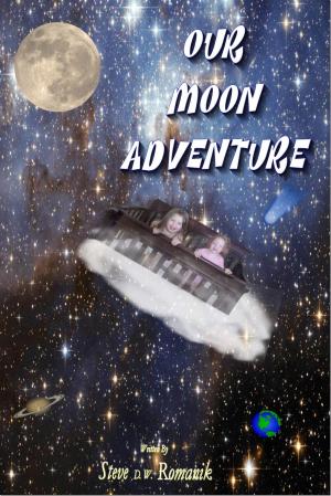 Cover of the book Our Moon Adventure by Steve D. W. Romanik