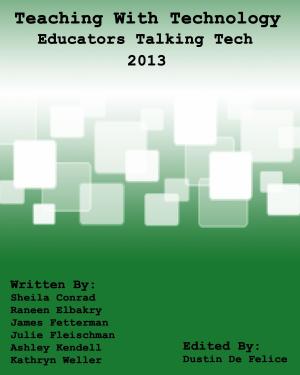 Cover of the book Teaching with Technology 2013: Educators Talking Tech by Olivier Burger, Jean-Mary Le Chanony