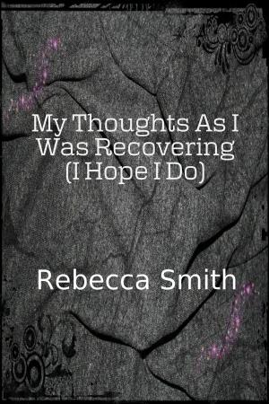 Cover of the book My Thoughts As I Was Recovering (I Hope I Will) by Jim Afremow, PhD