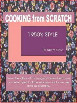Cover of the book Cooking from Scratch, 1950's Style by Nikki