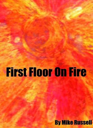 Cover of the book First Floor on Fire by Michael Patterson