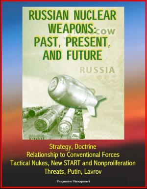 Cover of Russian Nuclear Weapons: Past, Present, and Future - Strategy, Doctrine, Relationship to Conventional Forces, Tactical Nukes, New START and Nonproliferation, Threats, Putin, Lavrov