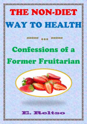 Cover of the book The Non-Diet Way to Health: Confessions of a Former Fruitarian by Jane Bird