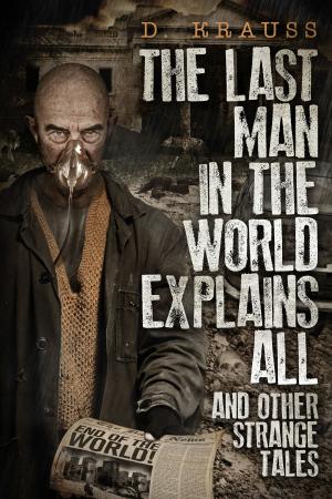 Cover of the book The Last Man in the World Explains All by Angela Brown, Jeff Chapman, River Fairchild, Gwen Gardner, M Gerrick, Meradeth Houston, M. Pax, Christine Rains, Cherie Reich, Catherine Stine