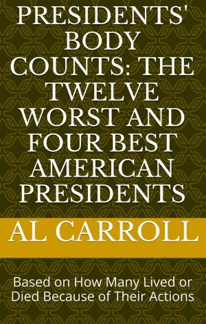 Cover of the book Presidents' Body Counts: The Twelve Worst and Four Best American Presidents Based on How Many Lived or Died Because of Their Actions by Conrad Gayle