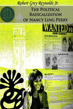 Cover of the book The Political Radicalization of Nancy Ling Perry by Robert Grey Reynolds Jr