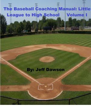 Book cover of The Baseball Coaching Manual: Little League to High School Volume I