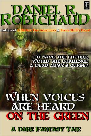 Cover of the book When Voices are Heard on the Green by C. C. Blake, Daniel R. Robichaud