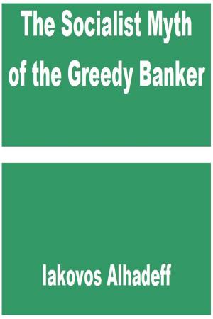 Book cover of The Socialist Myth of the Greedy Banker