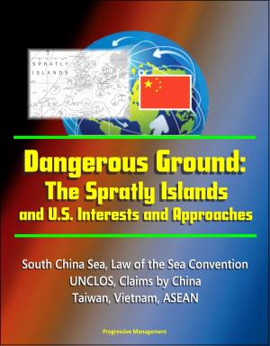 Cover of Dangerous Ground: The Spratly Islands and U.S. Interests and Approaches - South China Sea, Law of the Sea Convention, UNCLOS, Claims by China, Taiwan, Vietnam, ASEAN