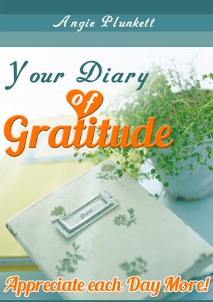 Cover of the book Your Diary of Gratitude: Appreciate Each Day More! by Kathy Bartlett