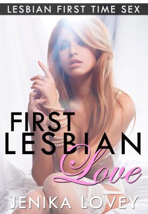 Cover of the book First Lesbian Love: Lesbian First Time Sex by Kate Whitsby