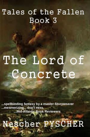 Cover of the book Tales of the Fallen, Book 3: The Lord of Concrete by Margaret LeNois
