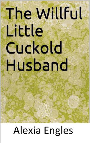 Cover of the book The Willful Little Cuckold Husband by Aaron Sans