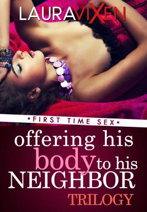 Cover of the book Offering his Body to his Neighbor: Trilogy - First Time Sex by Conner Hayden
