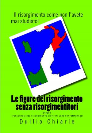 Book cover of Le figure del risorgimento senza risorgimentitori ovvero i personaggi del risorgimento visti dai loro contemporanei
