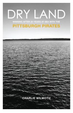 Cover of Dry Land: Winning After 20 Years at Sea with the Pittsburgh Pirates