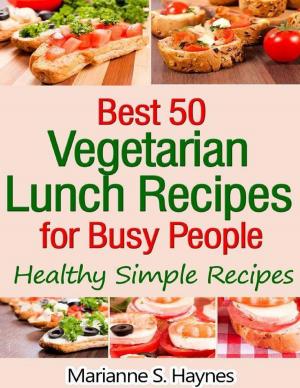 Cover of the book Best 50 Vegetarian Lunch Recipes for Busy People: Healthy Simple Recipes by Philippe A. Abdoulaye