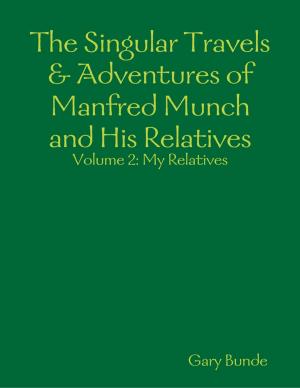 bigCover of the book The Singular Travels & Adventures of Manfred Munch and His Relatives Vol. 2 by 