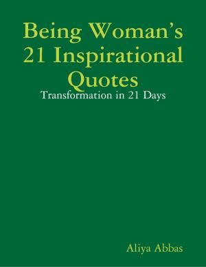 Cover of the book Being Woman’s 21 Inspirational Quotes: Transformation in 21 Days by DEEPA ABRAHAM
