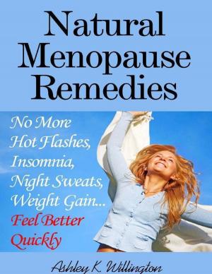 Cover of the book Natural Menopause Remedies: No More Hot Flashes, Insomnia, Night Sweats, Weight Gain...Feel Better Quickly! by Luna Eclipse, Leona Dark