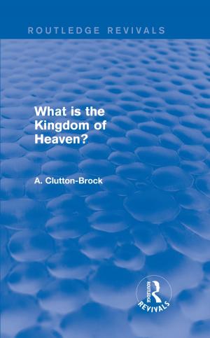 Cover of the book What is the Kingdom of Heaven? (Routledge Revivals) by Michael Brocken