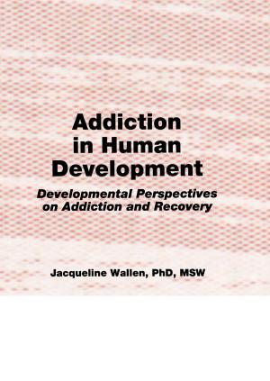 Cover of the book Addiction in Human Development by Matthew R.H. Uttley