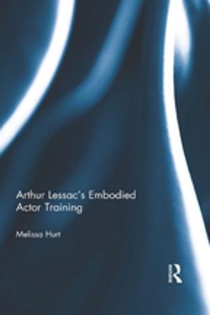 Cover of the book Arthur Lessac's Embodied Actor Training by Bernard Davis, Andrew Lockwood, Peter Alcott, Ioannis S. Pantelidis