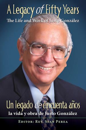 Cover of the book A Legacy of Fifty Years: The Life and Work of Justo González by E Stanley Jones Foundation