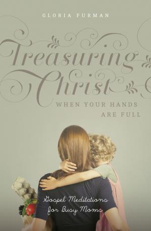 Cover of the book Treasuring Christ When Your Hands Are Full by Bruce A. Ware