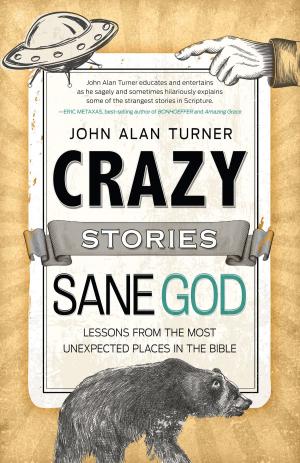 Cover of the book Crazy Stories, Sane God by Jeff Struecker, Alton Gansky