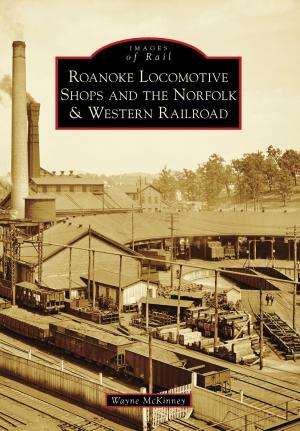 Cover of the book Roanoke Locomotive Shops and the Norfolk & Western Railroad by Russell L. Kaldenberg, James L. Fairchild, Searles Valley Historical Society