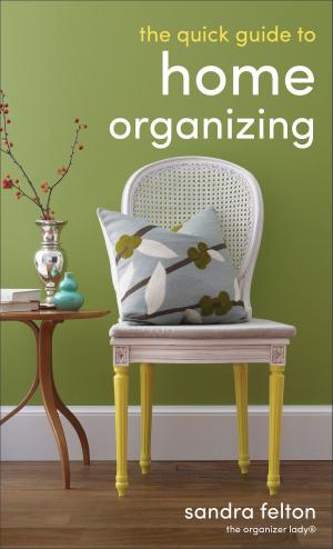 Cover of the book The Quick Guide to Home Organizing by Maria Costantino, Flame Tree iGuides