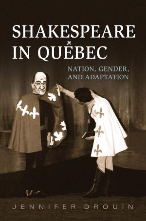 Cover of the book Shakespeare in Quebec by Susan B. Boyd, Dorothy E. Chunn, Fiona Kelly, Wanda Wiegers