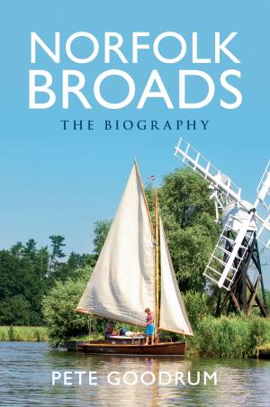 Cover of the book Norfolk Broads The Biography by Neil Collingwood, Gregor Shufflebotham
