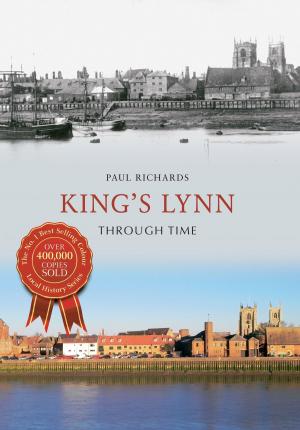 Cover of the book King's Lynn Through Time by Paul Adams