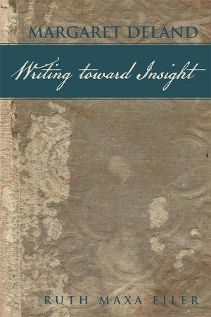 Cover of the book Margaret Deland Writing Toward Insight by Clara Johnson