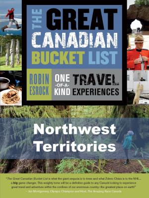 Cover of the book The Great Canadian Bucket List — Northwest Territories by Sally Cooper