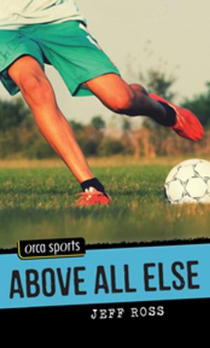Cover of the book Above All Else by Vicki Grant