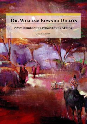 Cover of the book Dr. William Edward Dillon, Navy Surgeon in Livingstone's Africa by Clyde Seely