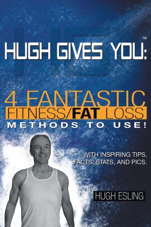 Cover of the book Hugh Gives You (TM) 4 Fantastic Fitness/Fat Loss Methods To Use! by Ella Prvi
